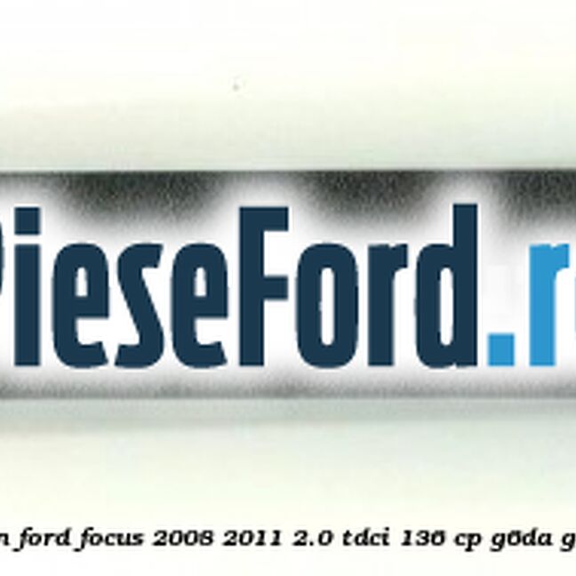 Ornament sina plafon Ford Focus 2008-2011 2.0 TDCi 136 cp G6DA, G6DB, G6DD, G6DG diesel