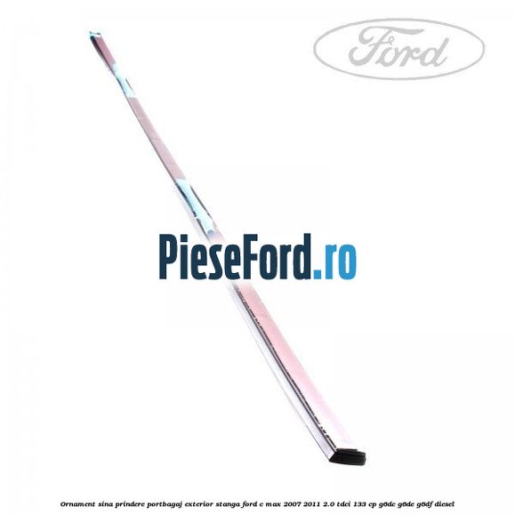 Ornament sina prindere portbagaj exterior stanga Ford C-Max 2007-2011 2.0 TDCi 133 cp G6DC, G6DE, G6DF diesel
