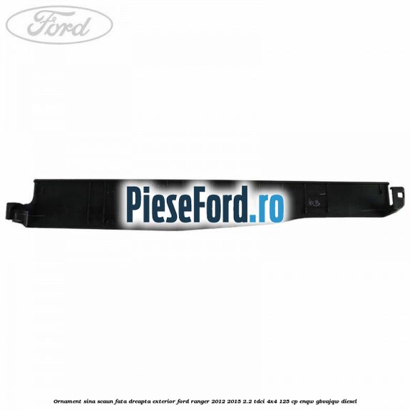 Ornament sina scaun fata dreapta exterior Ford Ranger 2012-2015 2.2 TDCi 4x4 125 cp ENQW, GBVAJQW diesel