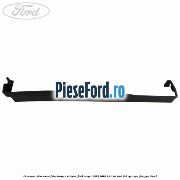 Ornament sina scaun fata dreapta exterior Ford Ranger 2012-2015 2.2 TDCi 4x4 125 cp ENQW, GBVAJQW diesel