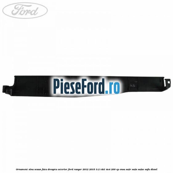 Ornament sina scaun fata dreapta exterior Ford Ranger 2012-2015 3.2 TDCi 4x4 200 cp ENSA, SA2R, SA2S, SA2W, SAFA diesel