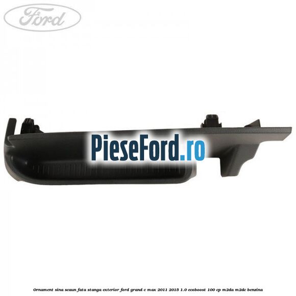 Ornament sina scaun fata stanga exterior Ford Grand C-Max 2011-2015 1.0 EcoBoost 100 cp M2DA, M2DC benzina