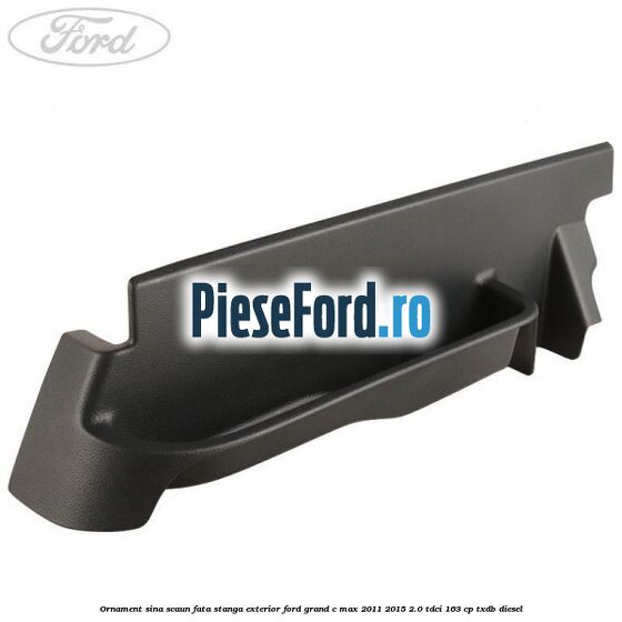 Ornament sina scaun fata stanga exterior Ford Grand C-Max 2011-2015 2.0 TDCi 163 cp TXDB diesel