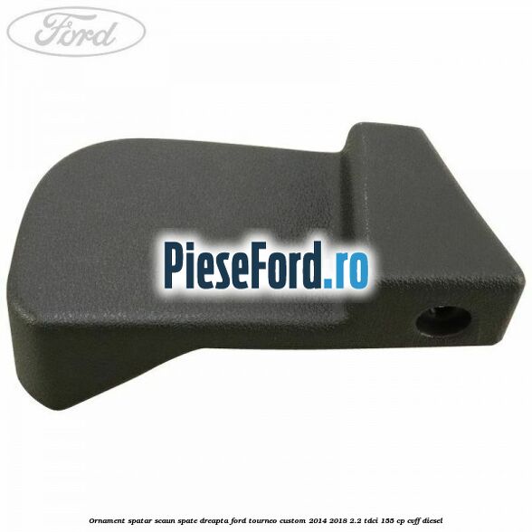 Ornament spatar scaun spate dreapta Ford Tourneo Custom 2014-2018 2.2 TDCi 155 cp Ornament spatar scaun spate dreapta Ford Tourneo Custom 2014-2018 2.2 TDCi 155 cp CVFF diesel