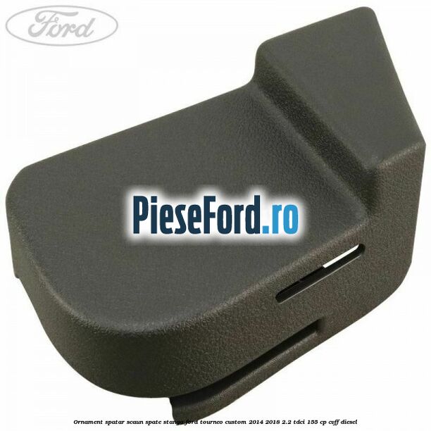 Ornament spatar scaun spate stanga Ford Tourneo Custom 2014-2018 2.2 TDCi 155 cp CVFF diesel