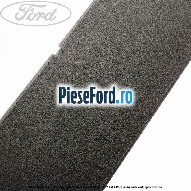 Ornament stalp B negru dreapta 3 usi Ford Focus 2004-2007 2.0 145 cp Ornament stalp B negru dreapta 3 usi Ford Focus 2004-2007 2.0 145 cp AODA, AODB, AODE, SYDA benzina
