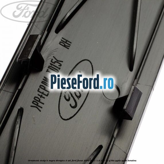 Ornament stalp B negru dreapta 3 usi Ford Focus 2008-2011 1.8 125 cp Q7DA, QQDA, QQDB benzina