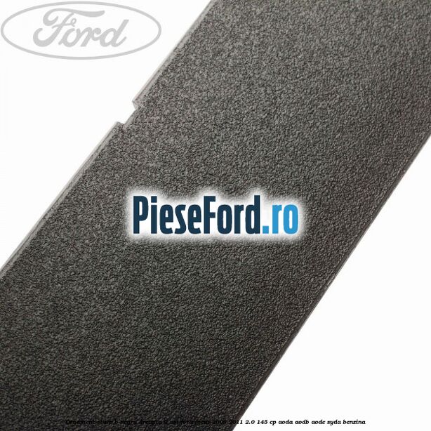 Ornament stalp B negru dreapta 3 usi Ford Focus 2008-2011 2.0 145 cp Ornament stalp B negru dreapta 3 usi Ford Focus 2008-2011 2.0 145 cp AODA, AODB, AODE, SYDA benzina