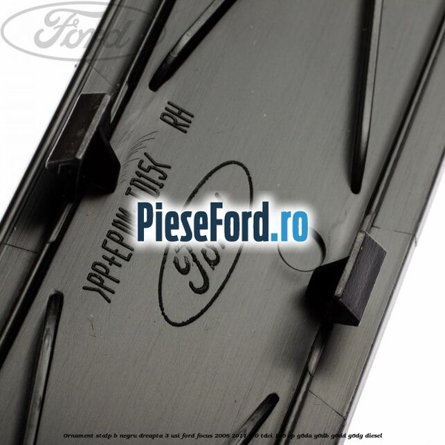 Ornament stalp B negru dreapta 3 usi Ford Focus 2008-2011 2.0 TDCi 136 cp Ornament stalp B negru dreapta 3 usi Ford Focus 2008-2011 2.0 TDCi 136 cp G6DA, G6DB, G6DD, G6DG diesel