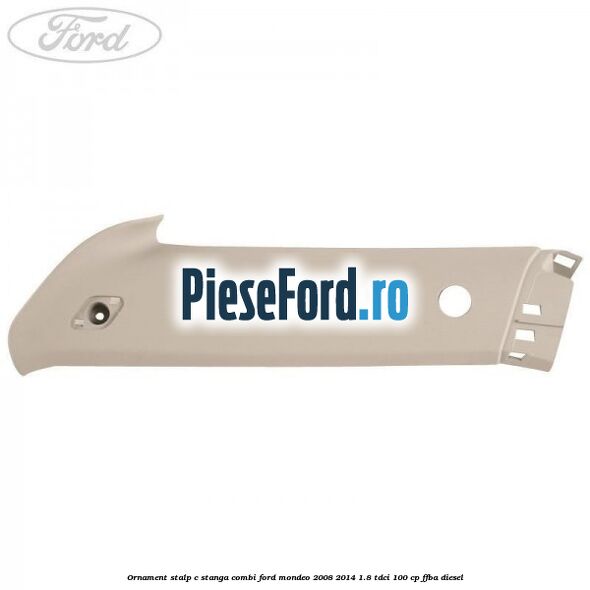 Ornament stalp C stanga combi Ford Mondeo 2008-2014 1.8 TDCi 100 cp FFBA diesel
