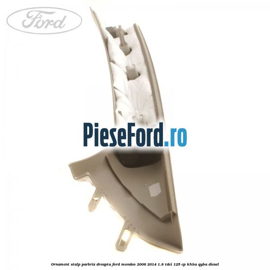 Ornament stalp parbriz dreapta Ford Mondeo 2008-2014 1.8 TDCi 125 cp Ornament stalp parbriz dreapta Ford Mondeo 2008-2014 1.8 TDCi 125 cp KHBA, QYBA diesel