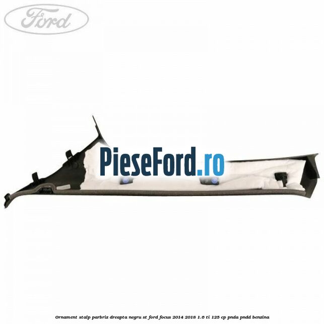 Ornament stalp parbriz dreapta negru ST Ford Focus 2014-2018 1.6 Ti 125 cp PNDA, PNDD benzina