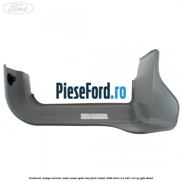 Ornament stanga exterior sezut scaun spate BUS Ford Transit 2006-2014 2.2 TDCi 110 cp Ornament stanga exterior sezut scaun spate BUS Ford Transit 2006-2014 2.2 TDCi 110 cp QVFA diesel