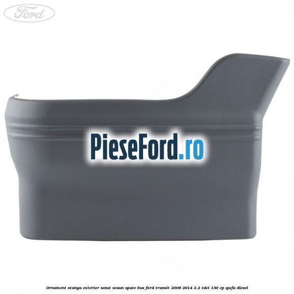 Ornament stanga exterior sezut scaun spate BUS Ford Transit 2006-2014 2.2 TDCi 130 cp QWFA diesel
