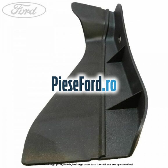 Ornament stanga grila parbriz Ford Kuga 2008-2012 2.0 TDCI 4x4 163 cp TXDA diesel