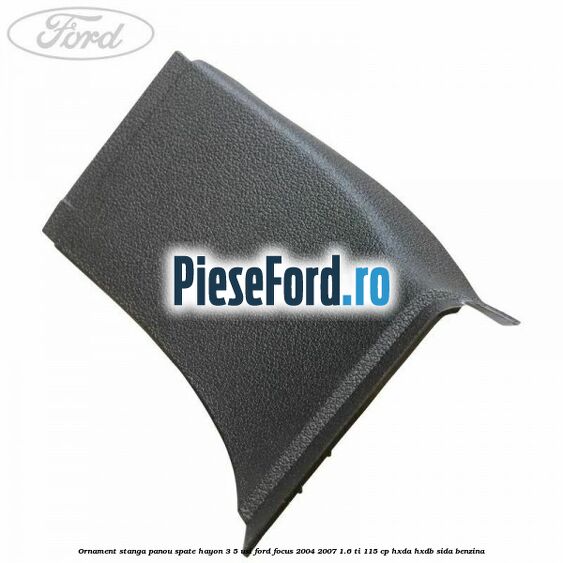 Ornament stanga panou spate hayon 3/5 usi Ford Focus 2004-2007 1.6 Ti 115 cp Ornament stanga panou spate hayon 3/5 usi Ford Focus 2004-2007 1.6 Ti 115 cp HXDA, HXDB, SIDA benzina