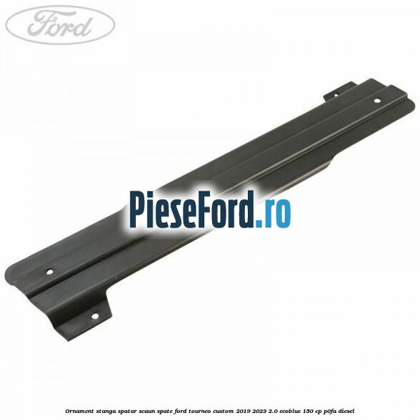 Ornament stanga spatar scaun spate Ford Tourneo Custom 2019-2023 2.0 EcoBlue 150 cp P0FA diesel