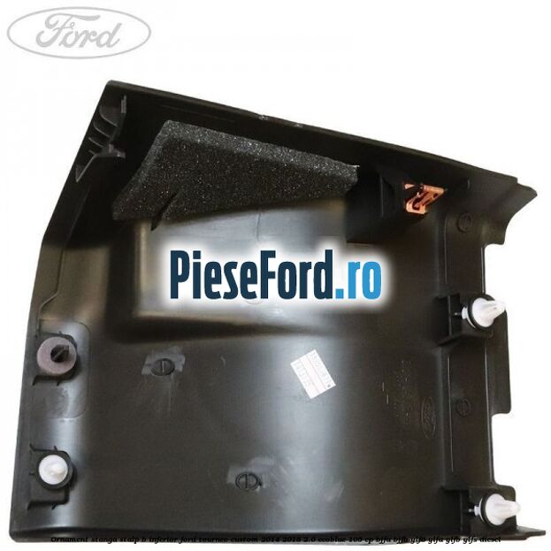 Ornament stanga stalp B inferior Ford Tourneo Custom 2014-2018 2.0 EcoBlue 105 cp BJFA, BJFB, YLF6, YLFA, YLFB, YLFS diesel