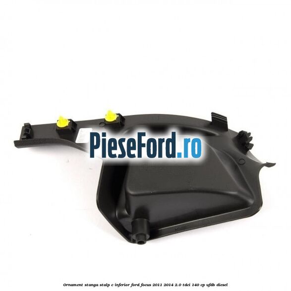 Ornament stanga stalp C inferior Ford Focus 2011-2014 2.0 TDCi 140 cp UFDB diesel