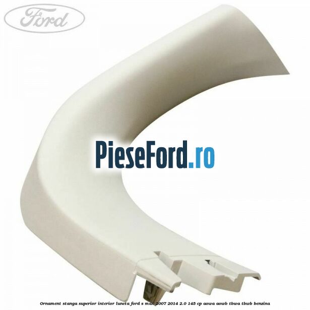 Ornament stanga superior interior luneta Ford S-Max 2007-2014 2.0 145 cp AOWA, AOWB, TBWA, TBWB benzina