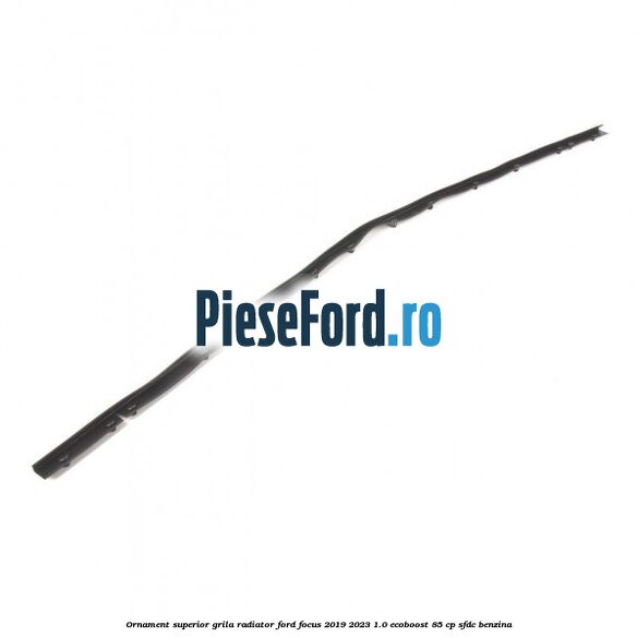 Ornament superior grila radiator Ford Focus 2019-2023 1.0 EcoBoost 85 cp SFDC benzina