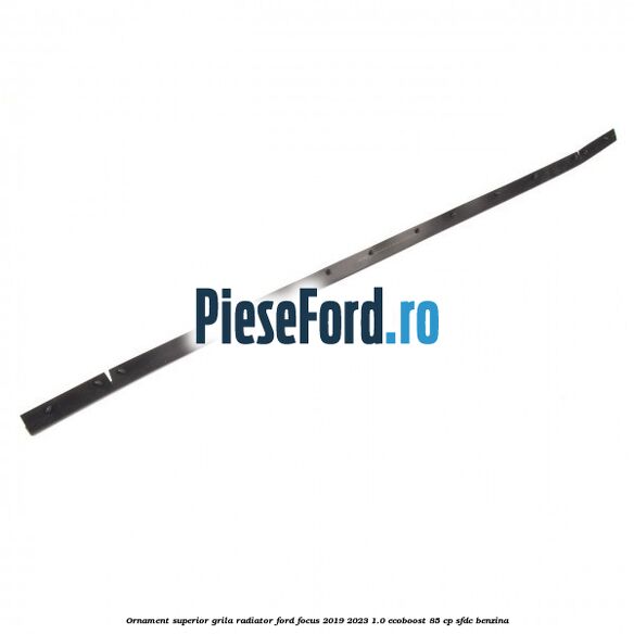 Ornament superior grila radiator Ford Focus 2019-2023 1.0 EcoBoost 85 cp Ornament superior grila radiator Ford Focus 2019-2023 1.0 EcoBoost 85 cp SFDC benzina