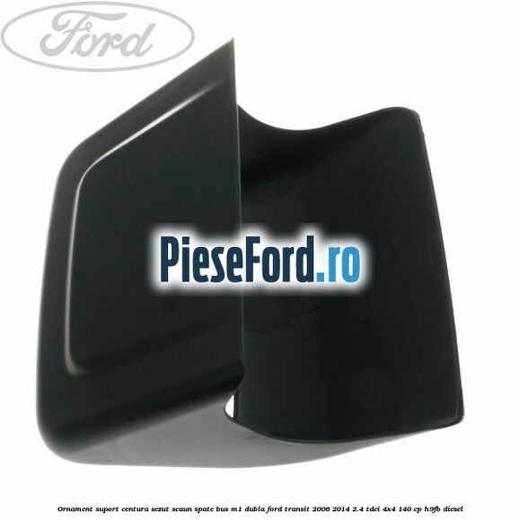 Ornament suport centura sezut scaun spate BUS M1 dubla Ford Transit 2006-2014 2.4 TDCi 4x4 140 cp H9FB diesel