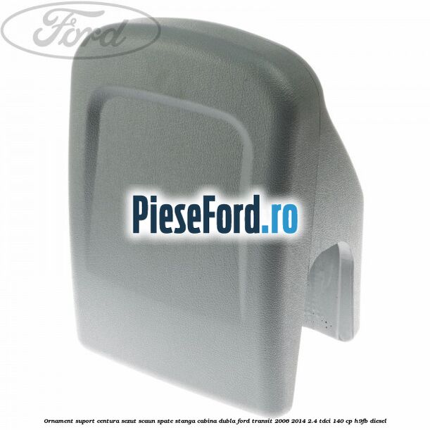 Ornament suport centura sezut scaun spate stanga cabina dubla Ford Transit 2006-2014 2.4 TDCi 140 cp H9FB diesel