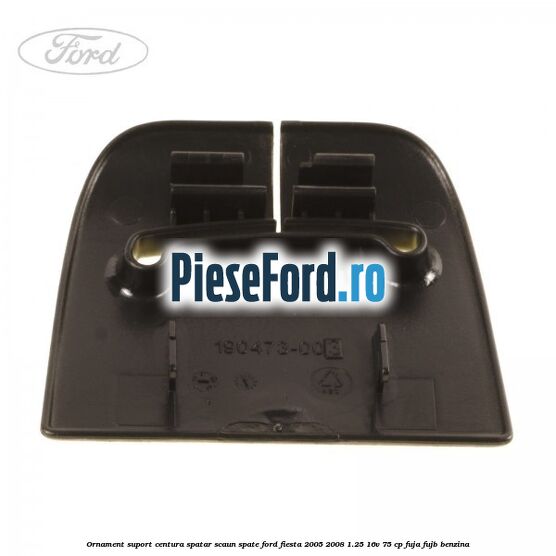Ornament suport centura spatar scaun spate Ford Fiesta 2005-2008 1.25 16V 75 cp FUJA, FUJB benzina