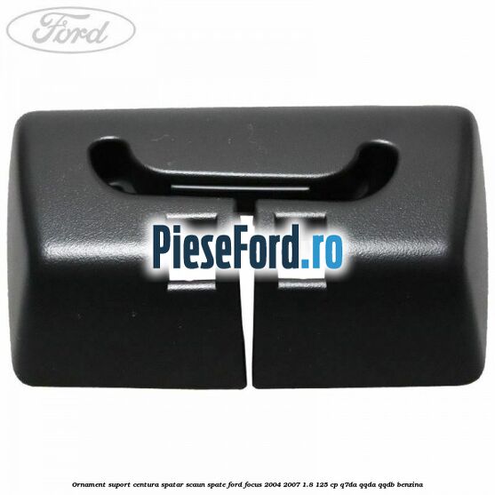Ornament suport centura spatar scaun spate Ford Focus 2004-2007 1.8 125 cp Ornament suport centura spatar scaun spate Ford Focus 2004-2007 1.8 125 cp Q7DA, QQDA, QQDB benzina