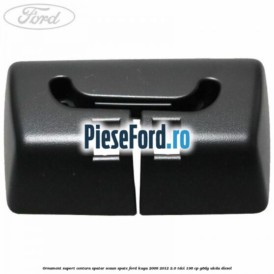 Ornament suport centura spatar scaun spate Ford Kuga 2008-2012 2.0 TDCi 136 cp G6DG, UKDA diesel