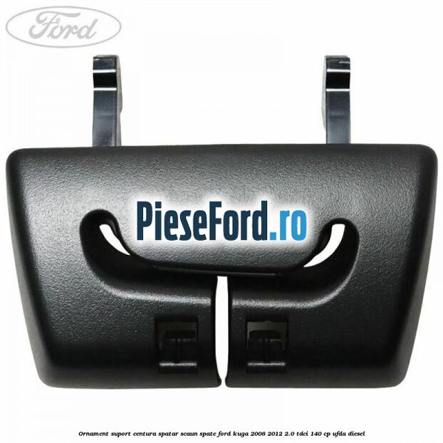 Ornament suport centura spatar scaun spate Ford Kuga 2008-2012 2.0 TDCI 140 cp Ornament suport centura spatar scaun spate Ford Kuga 2008-2012 2.0 TDCI 140 cp UFDA diesel