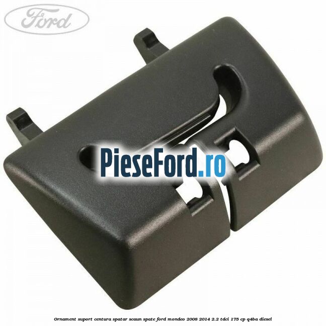 Ornament suport centura spatar scaun spate Ford Mondeo 2008-2014 2.2 TDCi 175 cp Q4BA diesel