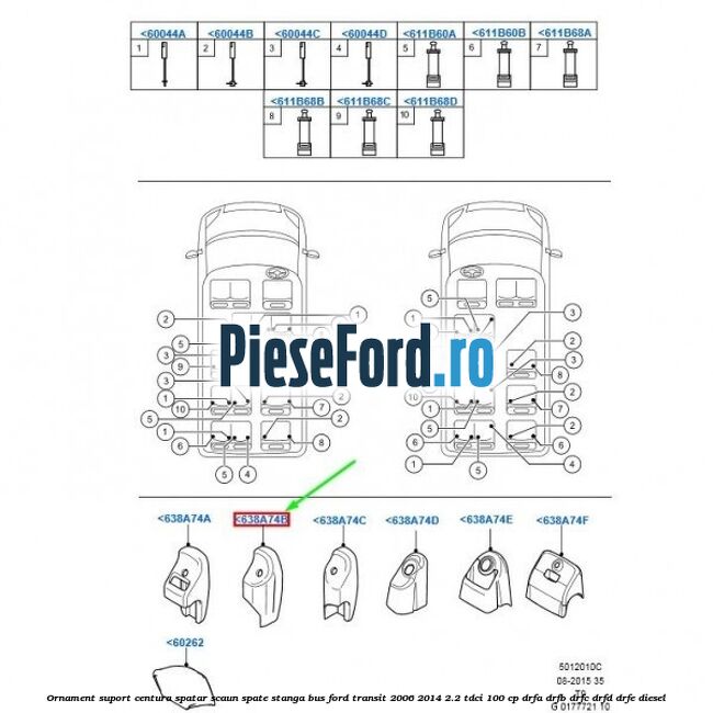Ornament suport centura spatar scaun spate stanga BUS Ford Transit 2006-2014 2.2 TDCi 100 cp Ornament suport centura spatar scaun spate stanga BUS Ford Transit 2006-2014 2.2 TDCi 100 cp DRFA, DRFB, DRFC, DRFD, DRFE diesel