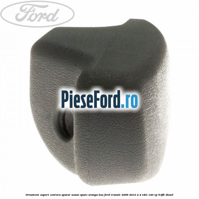 Ornament suport centura spatar scaun spate stanga BUS Ford Transit 2006-2014 2.4 TDCi 140 cp H9FB diesel