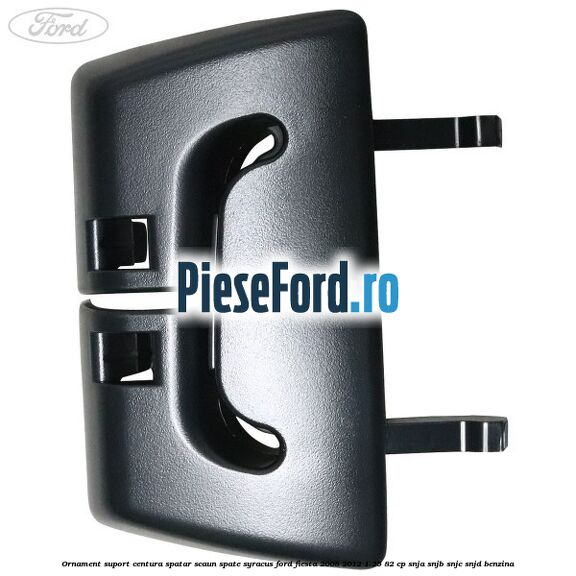 Ornament suport centura spatar scaun spate syracus Ford Fiesta 2008-2012 1.25 82 cp SNJA, SNJB, SNJC, SNJD benzina