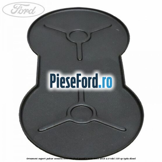 Ornament suport pahar consola centrala Ford Grand C-Max 2011-2015 2.0 TDCi 115 cp Ornament suport pahar consola centrala Ford Grand C-Max 2011-2015 2.0 TDCi 115 cp TYDA diesel