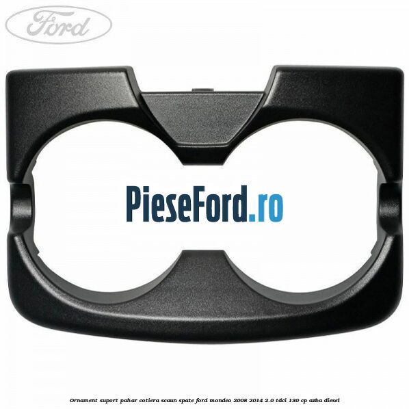 Ornament suport pahar cotiera scaun spate Ford Mondeo 2008-2014 2.0 TDCi 130 cp AZBA diesel