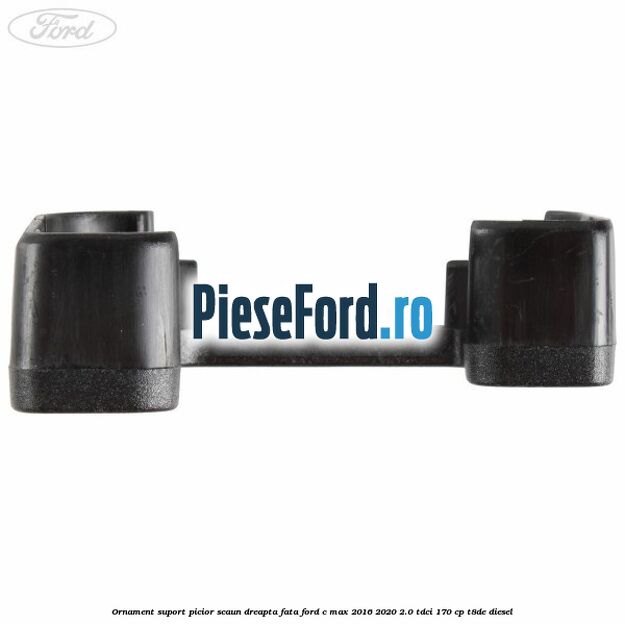 Ornament suport picior scaun dreapta fata Ford C-Max 2016-2020 2.0 TDCi 170 cp T8DE diesel