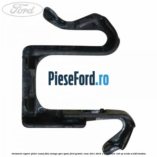 Ornament suport picior scaun fata stanga spre spate Ford Grand C-Max 2011-2015 1.0 EcoBoost 125 cp M1DA, M1DD benzina