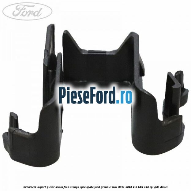 Ornament suport picior scaun fata stanga spre spate Ford Grand C-Max 2011-2015 2.0 TDCi 140 cp UFDB diesel