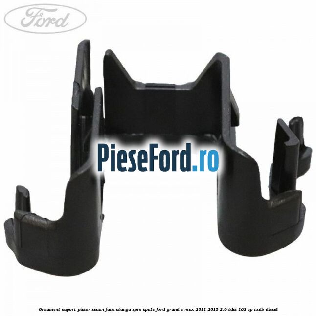 Ornament suport picior scaun fata stanga spre spate Ford Grand C-Max 2011-2015 2.0 TDCi 163 cp Ornament suport picior scaun fata stanga spre spate Ford Grand C-Max 2011-2015 2.0 TDCi 163 cp TXDB diesel