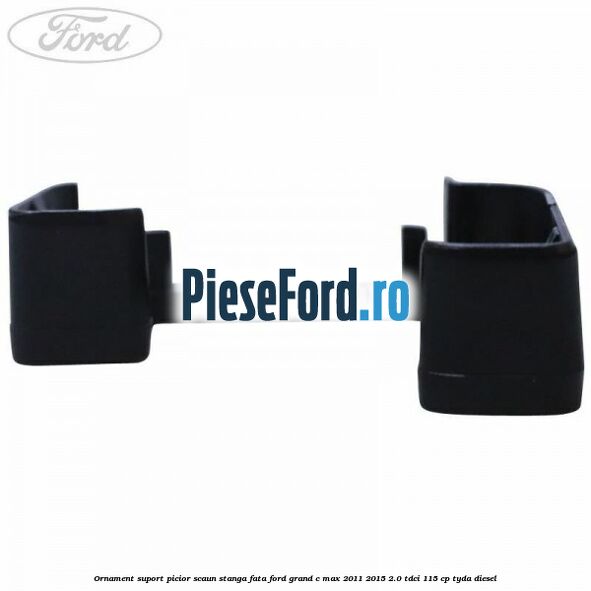 Ornament suport picior scaun stanga fata Ford Grand C-Max 2011-2015 2.0 TDCi 115 cp Ornament suport picior scaun stanga fata Ford Grand C-Max 2011-2015 2.0 TDCi 115 cp TYDA diesel