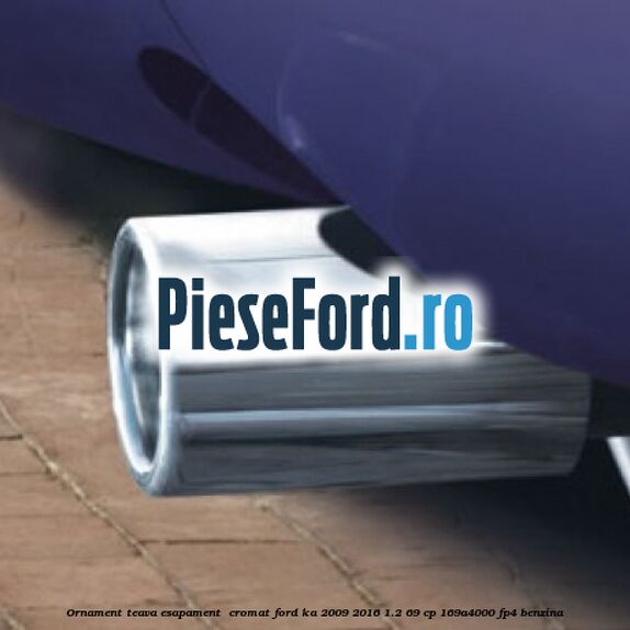 Ornament teava esapament , cromat Ford Ka 2009-2016 1.2 69 cp 169A4000, FP4 benzina