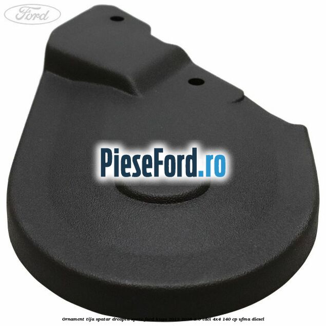 Ornament tija spatar dreapta spate Ford Kuga 2013-2016 2.0 TDCi 4x4 140 cp UFMA diesel