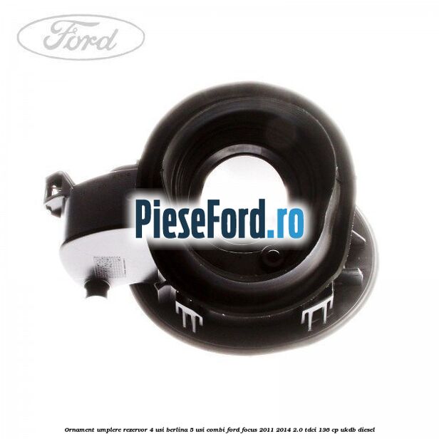 Ornament umplere rezervor 4 usi berlina, 5 usi combi Ford Focus 2011-2014 2.0 TDCi 136 cp UKDB diesel