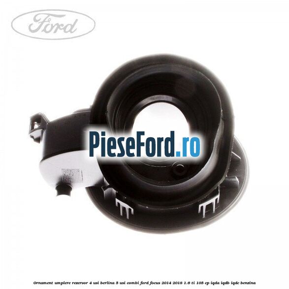 Ornament umplere rezervor 4 usi berlina, 5 usi combi Ford Focus 2014-2018 1.6 Ti 105 cp IQDA, IQDB, IQDC benzina