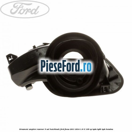 Ornament umplere rezervor 5 usi hatchback Ford Focus 2011-2014 1.6 Ti 105 cp IQDA, IQDB, IQDC benzina