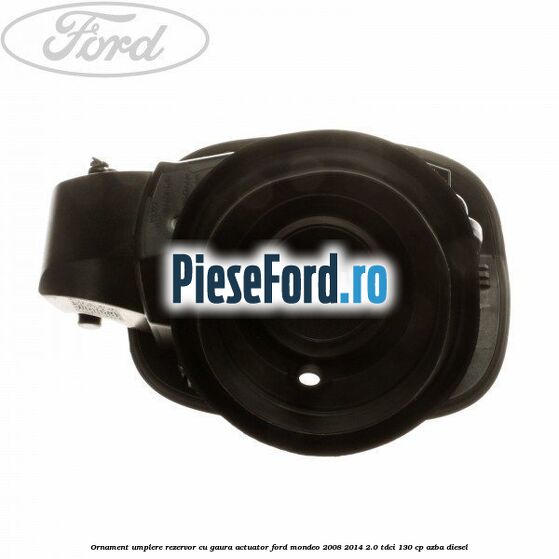 Ornament umplere rezervor cu gaura actuator Ford Mondeo 2008-2014 2.0 TDCi 130 cp AZBA diesel