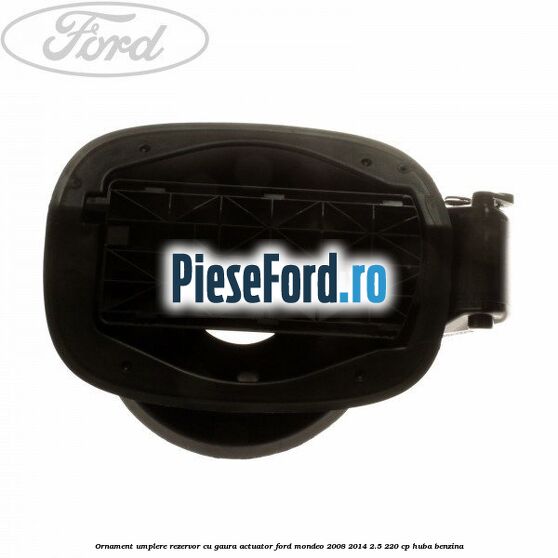 Ornament umplere rezervor cu gaura actuator Ford Mondeo 2008-2014 2.5 220 cp Ornament umplere rezervor cu gaura actuator Ford Mondeo 2008-2014 2.5 220 cp HUBA benzina